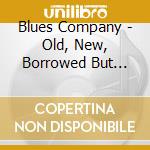 Blues Company - Old, New, Borrowed But Blues cd