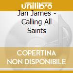 Jan James - Calling All Saints cd