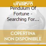 Pendulum Of Fortune - Searching For The God Ins cd musicale di Pendulum Of Fortune