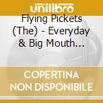 Flying Pickets (The) - Everyday & Big Mouth (2 Cd) cd musicale di Flying Pickets
