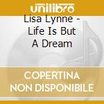 Lisa Lynne - Life Is But A Dream cd