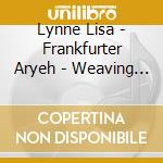 Lynne Lisa - Frankfurter Aryeh - Weaving Worlds
