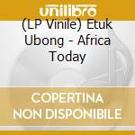 (LP Vinile) Etuk Ubong - Africa Today vinile