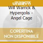 Will Warrick & Hypergolis - Angel Cage cd