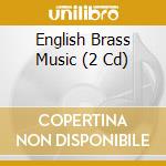 English Brass Music (2 Cd) cd musicale di London Collegiate Brass Cond. James Stobart