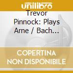 Trevor Pinnock: Plays Arne / Bach / William Byrd / Croft / Handel At The Victoria & Albert Museum.  cd musicale di Crd Records