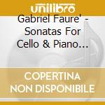 Gabriel Faure' - Sonatas For Cello & Piano / Sicilienne / Elegie cd