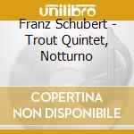 Franz Schubert - Trout Quintet, Notturno