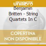 Benjamin Britten - String Quartets In C cd musicale di The Alberni Quartet