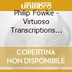 Philip Fowke - Virtuoso Transcriptions For Piano