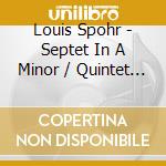 Louis Spohr - Septet In A Minor / Quintet In A Minor cd