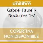 Gabriel Faure' - Nocturnes 1-7 cd musicale di Gabriel Faure'