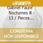Gabriel Faure' - Nocturnes 8 - 13 / Pieces Breves cd