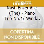 Nash Ensemble (The) - Piano Trio No.1/ Wind Quintet 1876 - Nash Ensemble cd musicale di The Nash Ensemble