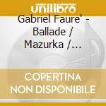 Gabriel Faure' - Ballade / Mazurka / Romances Sans Paroles cd