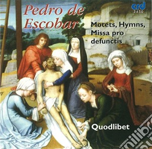 Pedro De Escobar - Motets, Hymns, Missa Pro Defunctis cd musicale di Pedro De Escobar