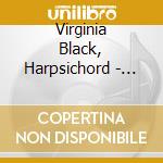 Virginia Black, Harpsichord - Harpsichord Sonatas cd musicale di Virginia Black, Harpsichord