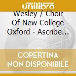 Wesley / Choir Of New College Oxford - Ascribe Unto The Lord cd