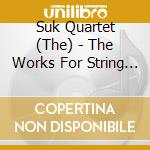 Suk Quartet (The) - The Works For String Quartet cd musicale di The Suk Quartet