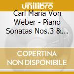 Carl Maria Von Weber - Piano Sonatas Nos.3 & 4 cd