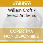 William Croft - Select Anthems cd
