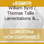 William Byrd / Thomas Tallis - Lamentations & The Four - Part Mass / Lamentations L & Ll cd musicale di William Byrd / Thomas Tallis