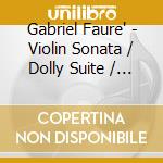 Gabriel Faure' - Violin Sonata / Dolly Suite / Piano Quintet cd