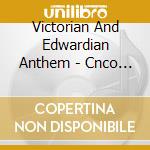 Victorian And Edwardian Anthem - Cnco Higginbottom Choir Of New College Oxford, Cond. Edward Higg cd musicale di Victorian And Edwardian Anthem