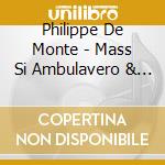 Philippe De Monte - Mass Si Ambulavero & Motets cd