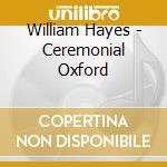 William Hayes - Ceremonial Oxford cd