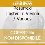 Resurrexi Easter In Vienna / Various cd