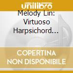 Melody Lin: Virtuoso Harpsichord Music cd musicale