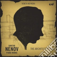 Veneta Neynska: Dimitar Nenov - Klavierwerke (The Architect's View) cd