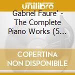 Gabriel Faure' - The Complete Piano Works (5 Cd) cd