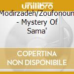 Modirzadeh/Zoufonoun - Mystery Of Sama' cd musicale di Modirzadeh/Zoufonoun