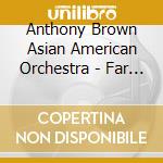 Anthony Brown Asian American Orchestra - Far East Suite cd