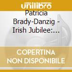 Patricia Brady-Danzig - Irish Jubilee: Favorite Irish Melodies cd