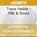 Travis Haddix - Milk & Bread cd