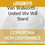 Van Walworth - United We Will Stand cd