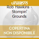 Rob Hawkins - Stompin' Grounds cd