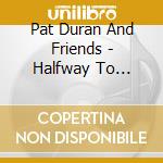 Pat Duran And Friends - Halfway To Heaven cd