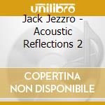 Jack Jezzro - Acoustic Reflections 2 cd musicale di Jack Jezzro
