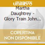 Martha Daughtrey - Glory Train John 3:16 cd musicale di Martha Daughtrey