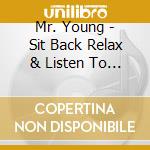 Mr. Young - Sit Back Relax & Listen To The Music cd