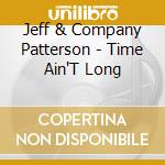Jeff & Company Patterson - Time Ain'T Long cd