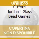 Clifford Jordan - Glass Bead Games cd musicale di Clifford Jordan