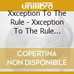 Xxception To The Rule - Xxception To The Rule Then And Now cd musicale di Xxception To The Rule