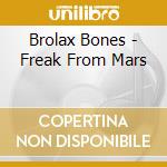 Brolax Bones - Freak From Mars cd