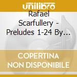 Rafael Scarfullery - Preludes 1-24 By Rafael Scarfullery Composer & Cla