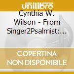 Cynthia W. Wilson - From Singer2Psalmist: Remembering The Journey cd